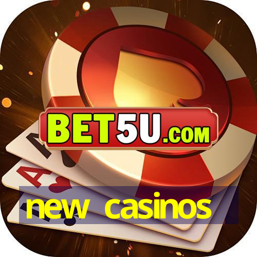 new casinos